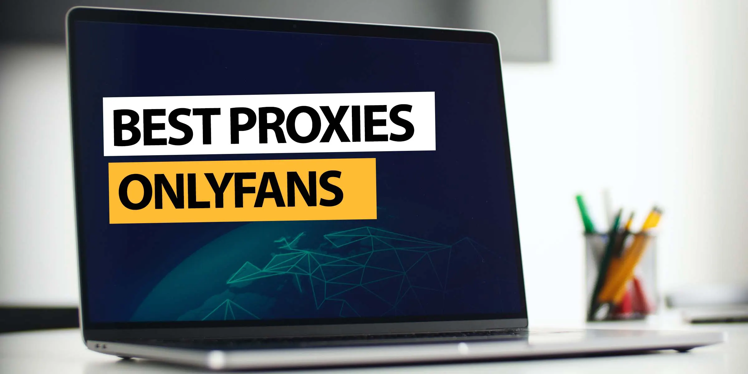 Proxies for Onlyfans Management: An In-Depth Guide